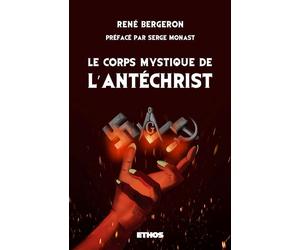 Le corps mystique de l'Antéchrist - René Bergeron - Ethos Eds - broché - Essai