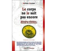 Le Corps Ne Le Sait Pas Encore - Mémoire Cellulaire : Chemin De Conscience