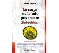 Le corps ne le sait pas encore - Mémoires cellulaires Les mémoires cellulaires - Myriam Brousse - Quintessence Holoconcept - broché - Etude