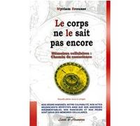 Le corps ne le sait pas encore - Mémoires cellulaires Les mémoires cellulaires - Myriam Brousse - Quintessence Holoconcept - broché - Etude
