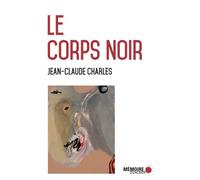 Le corps noir - Jean-Claude Charles - Mémoire d'encrier - broché - Roman