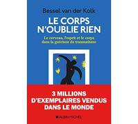 Le Corps n'oublie rien: Le cerveau, l'esprit et le corps dans la guérison du traumatisme