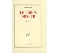 Lionel Ray – Le corps obscur – Gallimard – Livre