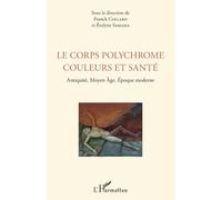 Le corps polychrome couleurs et santé: Antiquité, Moyen Âge, Époque moderne