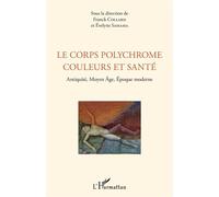 Le corps polychrome couleurs et santé Antiquité, Moyen Âge, Époque moderne - Evelyne Samama - L'harmattan - broché - Guide