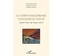 Le corps polychrome couleurs et santé Evelyne Samama (Auteur), Franck Collard (Auteur)