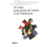 Le corps, porte-parole de l'enfant et de l'adolescent Marika Bergès-Bounes (Auteur), Jean-Marie Forget (Auteur)