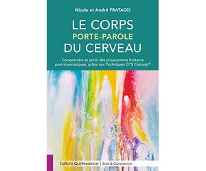 Le corps porte-parole du cerveau - Comprendre et sortir des programmes limitants post-traumatiques