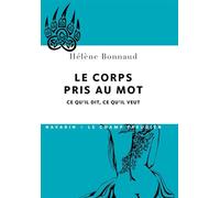 Le corps pris au mot Ce qu´il dit, ce qu´il veut - Hélène Bonnaud - Navarin - broché - Essai