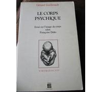 Le Corps Psychique - Essai Sur L'image Du Corps Selon Françoise Dolto