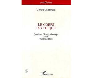 Le corps psychique - essai sur l'image du corps selon Françoise Dolto - Gérard Guillerault - L'harmattan - Livre