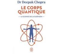 Le corps quantique Deepak Chopra (Auteur), Nicole Romain-Hartvick (Traduction)