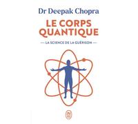 Le corps quantique La science de la guérison - Deepak Chopra - J'ai Lu - Poche - Guide