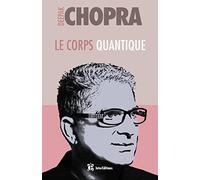 Le corps quantique - Trouver la santé grâce aux interactions corps/esprit: Trouver la santé grâce aux interactions corps/esprit