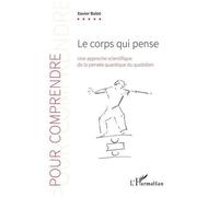 Le corps qui pense – Une approche scientifique de la pensée quantique du quotidien – L'Harmattan