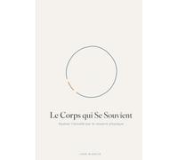 Le Corps qui Se Souvient: Apaiser l'anxiété par le ressenti physique - Un carnet guidé