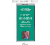 Le Corps Sens Dessus Dessous - Regards Des Sciences Sociales Sur Le Corps
