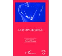 Le corps sensible - Steven Bernas - L'harmattan - broché - Essai