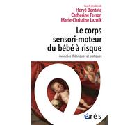 Le corps sensori-moteur du bébé à risque Avancées théoriques et pratiques - Hervé Bentata - Eres - broché - Essai