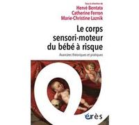 Le corps sensori-moteur du bébé à risque Hervé Bentata (Auteur), Catherine Ferron (Auteur), Marie-Christine Laznik (Auteur)