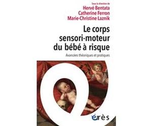 Le corps sensori-moteur du bébé à risque Hervé Bentata (Auteur), Catherine Ferron (Auteur), Marie-Christine Laznik (Auteur)
