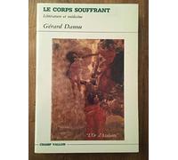 Le Corps Souffrant. Litterature Et Medecine