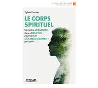 Le corps spirituel: Se mettre à l'écoute de ses besoins pour trouver l'épanouissement personnel