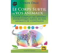 Le corps subtil de vos animaux Guide complet du système énergétique subtil de vos animaux de compagnie - Cyndi Dale - Macro - broché - Guide