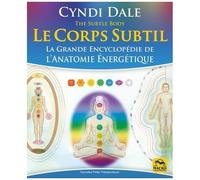 Le Corps Subtil - La Grande Encyclopédie De L'anatomie Énergétique