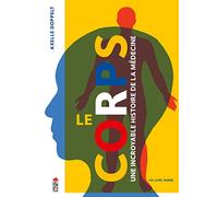 Le corps, une incroyable histoire de la médecine