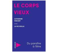 Le Corps Vieux - Du Paraître À L'être