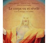 Le corps vu et révélé L'art en dialogue avec la Bible - Christine Pellistrandi - Academic Press Fribourg - broché - Essai