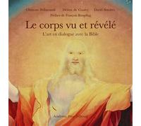 Le corps vu et révélé L'art en dialogue avec la Bible - Christine Pellistrandi - Academic Press Fribourg - broché - Essai