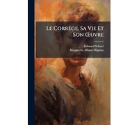 Le Corrège, Sa Vie Et Son Å'uvre