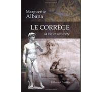 Le Corrège (sa vie et son Œvre)