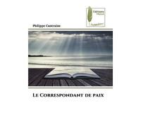 Le Correspondant de paix - Philippe Cantraine - Muse Editions - broché - Essai