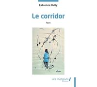 Le corridor Récit - Fabienne Bully - Les Impliqués - broché - Récit