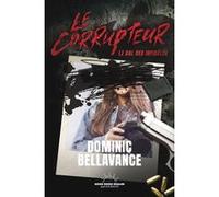 Le Corrupteur - Le Bal des infidèles Dominic Bellavance (Auteur)