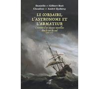 Le Corsaire, l'Astronome et l'Armateur L'aventure d'un vaisseau marseillais dans la mer du Sud 1707-1711 - Gilbert Buti - Cerf - broché - Essai