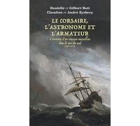 Le Corsaire, L'astronome Et L'armateur - L'aventure D'un Vaisseau Marseillais Dans La Mer Du Sud 1707-1711