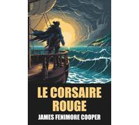 Le Corsaire rouge de James Fenimore Cooper - Édition Originale et Intégrale avec biographie de l'auteur