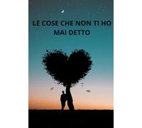 LE COSE CHE NON TI HO MAI DETTO