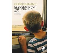 Le Cose Che Non Torneranno più: Una storia di crescita, perdita e rinascita sullo sfondo dell’Italia degli anni ’90