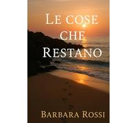 Le Cose Che Restano: Una storia d’amore, di perdono e di rinascita.