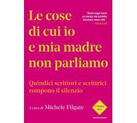 Le cose di cui io e mia madre non parliamo Quindici scrittori e scrittrici rompono il silenzio - Michele Filgate - MONDADORI - ebook (ePub) - Livre