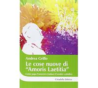 Le cose nuove di «Amoris laetitia». Come papa Francesco traduce il sentire cattolico