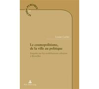Le cosmopolitisme, de la ville au politique Enquête sur les mobilisations urbaines à Bruxelles - Louise Carlier - Peter Lang - broché - Essai