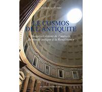 Le cosmos de l'antiquite. Images et visions de l'univers, du monde antique à la Renaissance