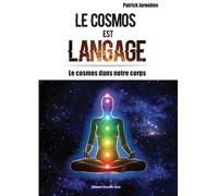 Le cosmos est langage : le cos Le cosmos dans notre corps - Patrick Jarnoüen - Nouvelle Terre Eds - relié - Essai