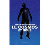 Le cosmos et nous: Grandes réponses aux grandes questions